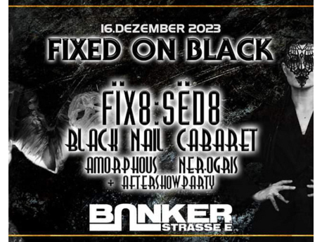 Fixed on Black Festival 2023: FIX8:SED8 / Black Nail Caberet / Amorphous / Ner.ogris